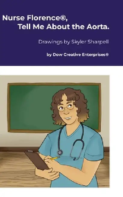 Nurse Florence(R), Tell Me About the Aorta. by Michael Dow, Skyler Sharpell
