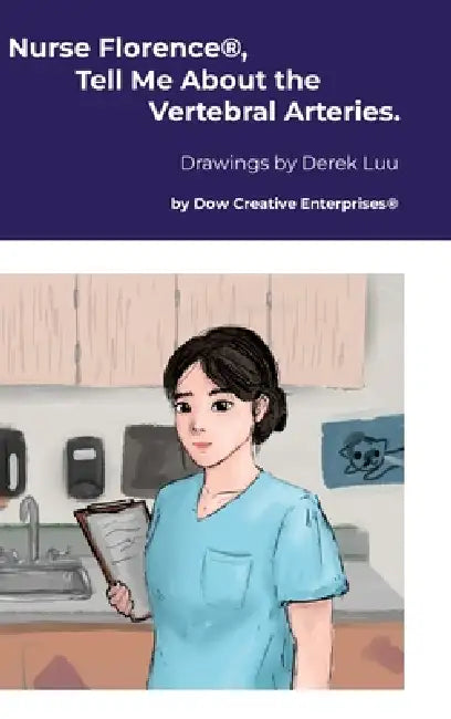 Nurse Florence(R), Tell Me About the Vertebral Arteries. by Michael Dow, Derek Luu