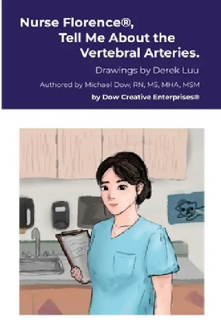 Nurse Florence(R), Tell Me About the Vertebral Arteries. by Michael Dow, Derek Luu