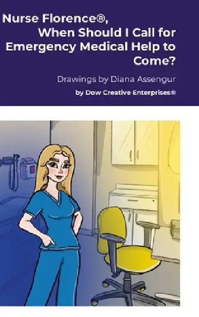 Nurse Florence(R), When Should I Call for Emergency Medical Help to Come? by Michael Dow, Diana Assengur