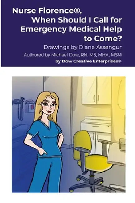 Nurse Florence(R), When Should I Call for Emergency Medical Help to Come? by Michael Dow, Diana Assengur