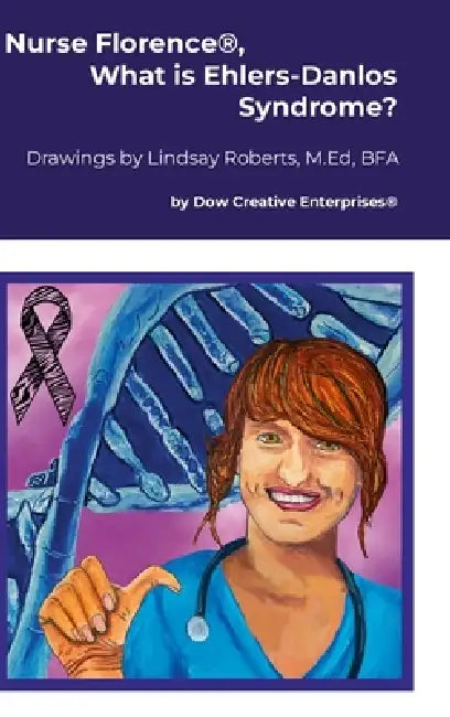 Nurse Florence(R), What is Ehlers-Danlos Syndrome? by Michael Dow, Lindsay Roberts