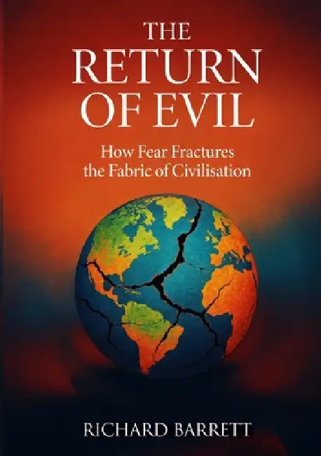The Return of Evil: How Fear Fractures the Fabric of Civilisation by Richard Barrett