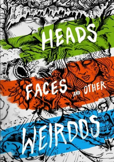 Heads, Faces And Other Weirdos by Mat Roff