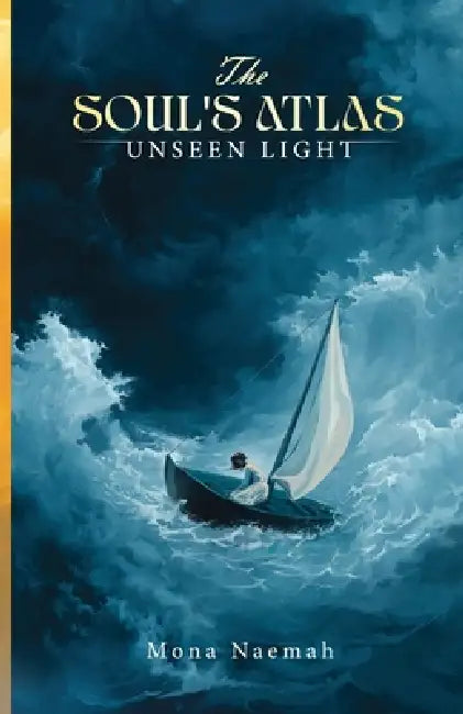 The SOUL'S ATLAS: Unseen Light by Mona Naemah, Duy Phanltm