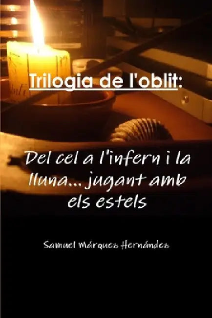 Trilogia de l'oblit: Del cel a l'infern i la lluna... jugant amb els estels by Samuel Márquez Hernández