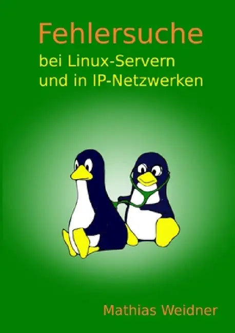 Fehlersuche bei Linux Servern und in IP-Netzwerken by Mathias Weidner