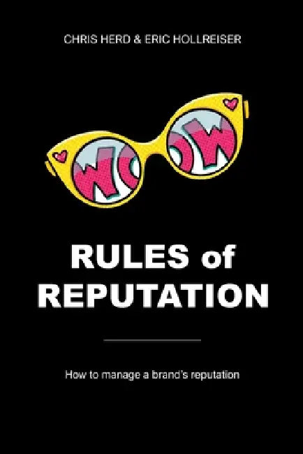Rules Of Reputation: How to manage a brand's reputation by Chris Herd, Eric Hollreiser