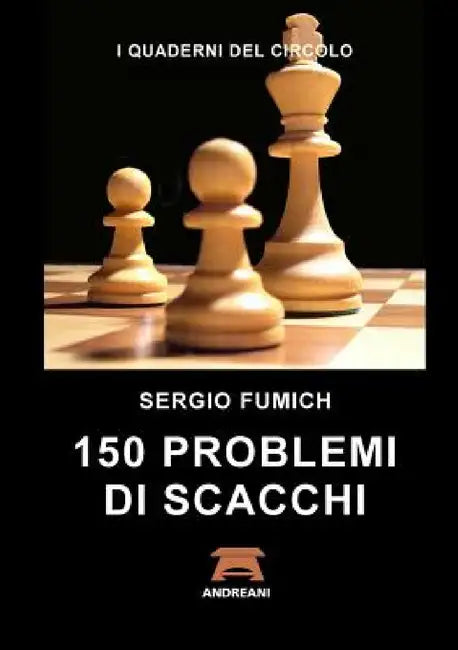 150 Problemi di Scacchi by Sergio Fumich