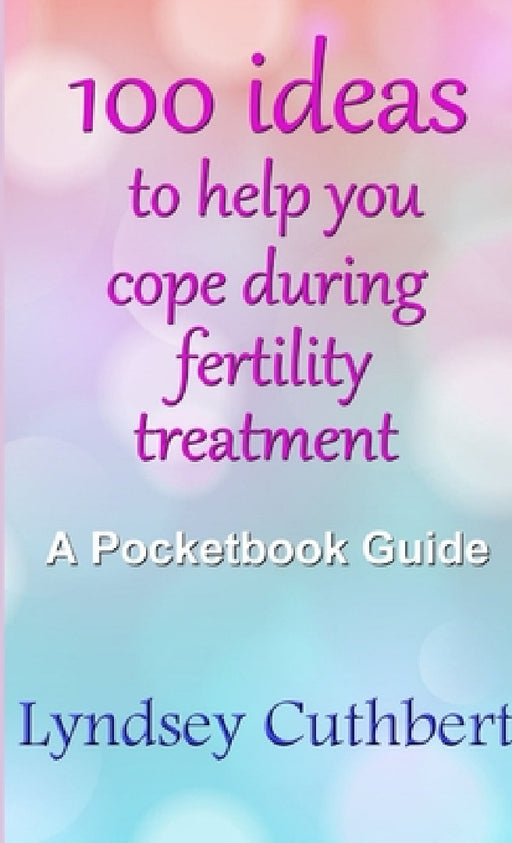 100 ideas to help you cope during fertility treatment by Lyndsey Cuthbert