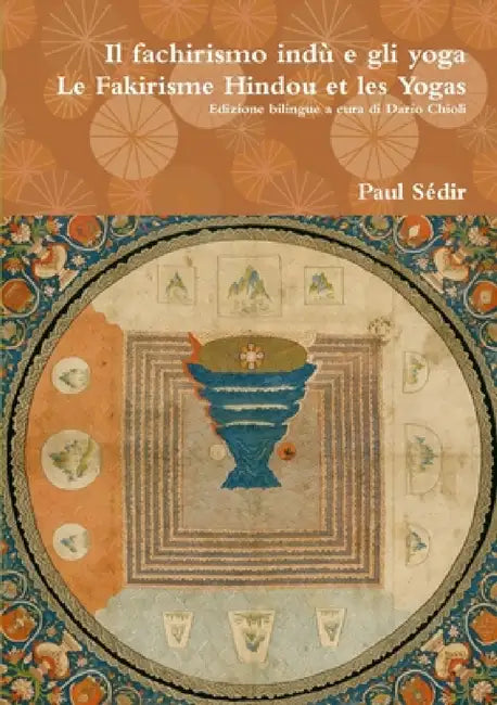 Il fachirismo indù e gli yoga Le Fakirisme Hindou et les Yogas by Paul Sédir