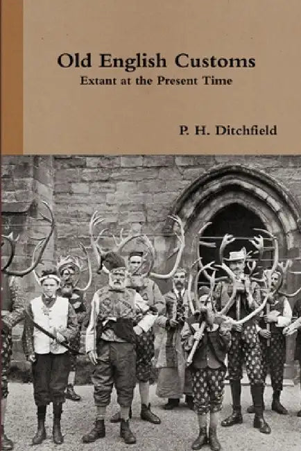 Old English Customs Extant at the Present Time by Peter Hempson Ditchfield