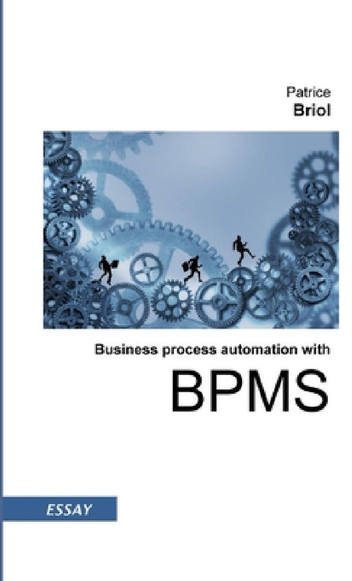 Business process automation with BPMS by Patrice Briol