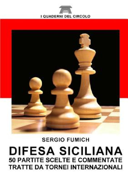 Difesa Siciliana. 50 partite scelte e commentate tratte da tornei internazionali by Sergio Fumich