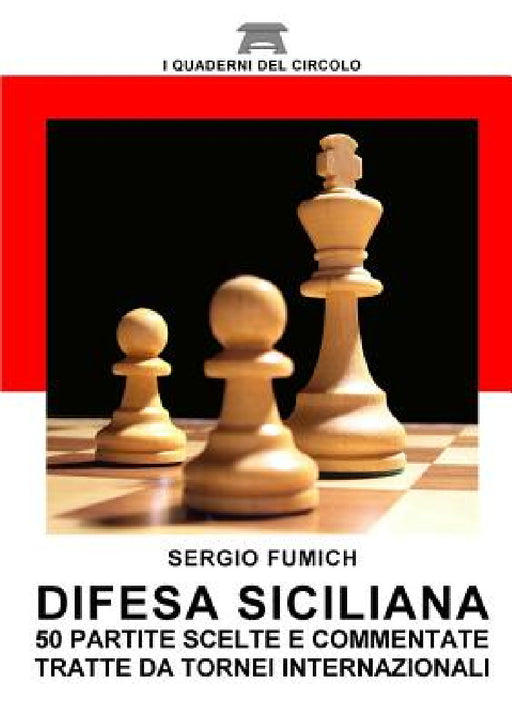 Difesa Siciliana. 50 partite scelte e commentate tratte da tornei internazionali by Sergio Fumich