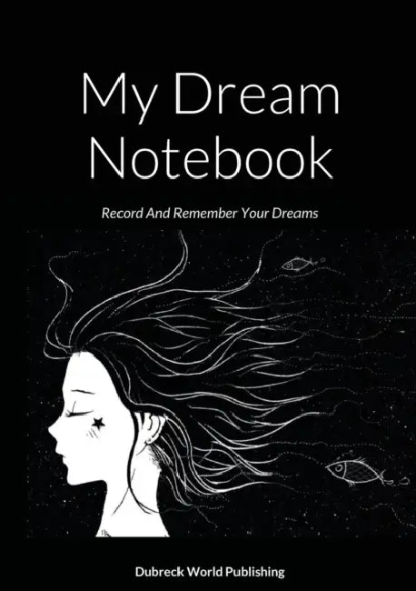 My Dream Notebook: Record And Remember Your Dreams by Dubreck World Publishing