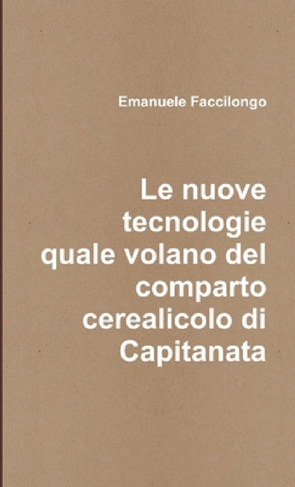 Le nuove tecnologie quale volano del comparto cerealicolo di Capitanata by Emanuele Faccilongo