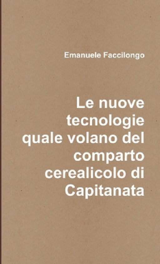 Le nuove tecnologie quale volano del comparto cerealicolo di Capitanata by Emanuele Faccilongo