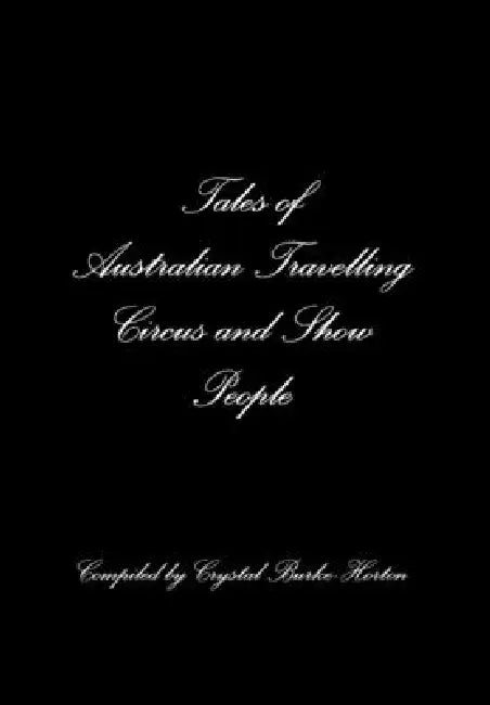 Tales of Australian Travelling Circus and Show People by Compiled Crystal Burke-Horton