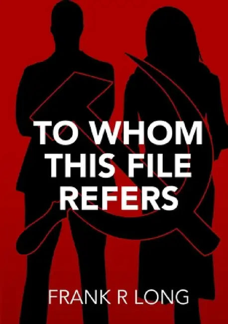 To Whom This File Refers by Frank R. Long