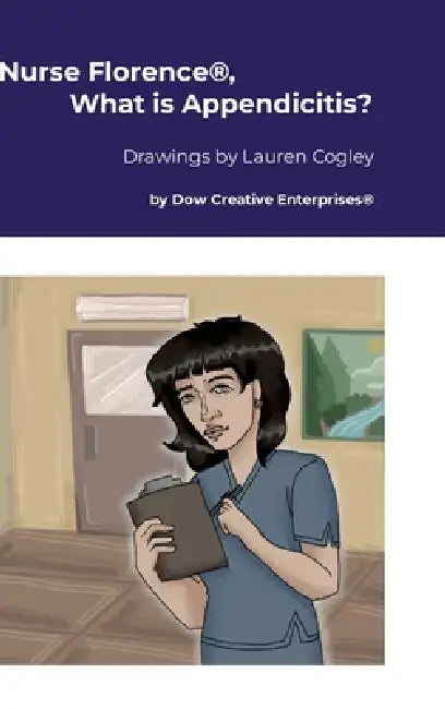 Nurse Florence(R), What is Appendicitis? by Michael Dow, Lauren Cogley