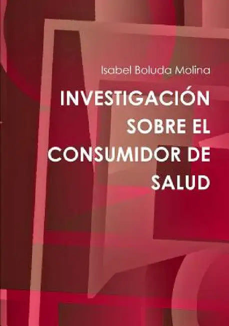 Investigación Sobre El Consumidor de Salud by Isabel Boluda Molina