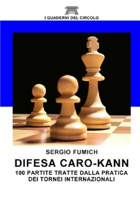 Difesa Caro-Kann. 100 partite tratte dalla pratica dei tornei internazionali by Sergio Fumich