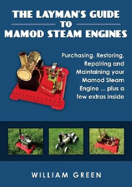 The Layman's Guide To Mamod Steam Engines (Black & White) by William Green
