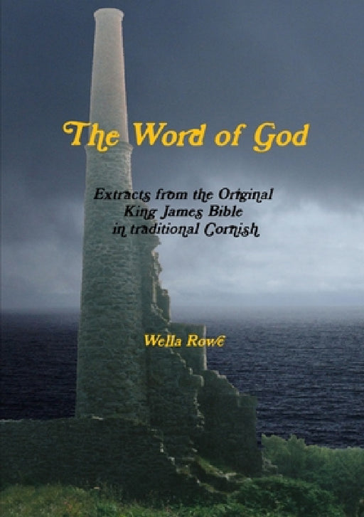 The Word of God in Cornish by Wella Rowe