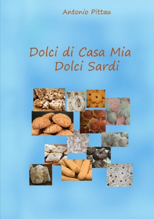 Dolci di casa mia - Dolci Sardi by Antonio Pittau