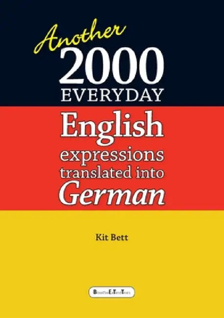 Another 2000 everyday English expressions translated into German by Kit Bett