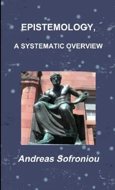 Epistemology, a Systematic Overview by Andreas Sofroniou