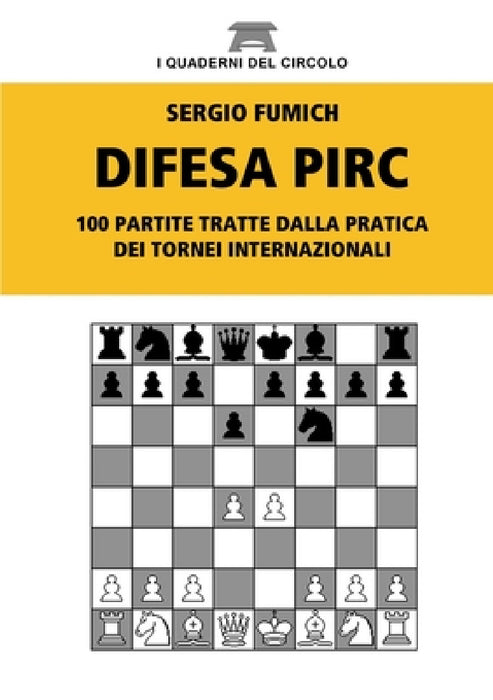 Difesa Pirc. 100 partite tratte dalla pratica dei tornei internazionali by Sergio Fumich