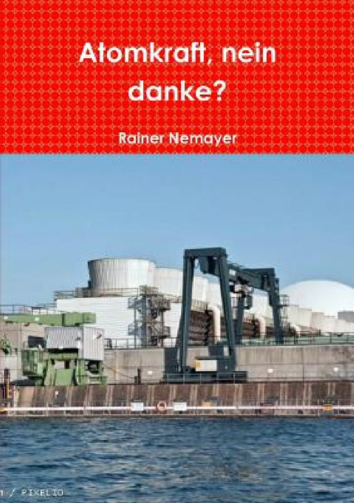 Atomkraft, nein danke? by Rainer Nemayer