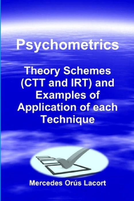 Psychometrics - Theory Schemes (CTT and IRT) and Examples of Application of each Technique by Mercedes Orús Lacort