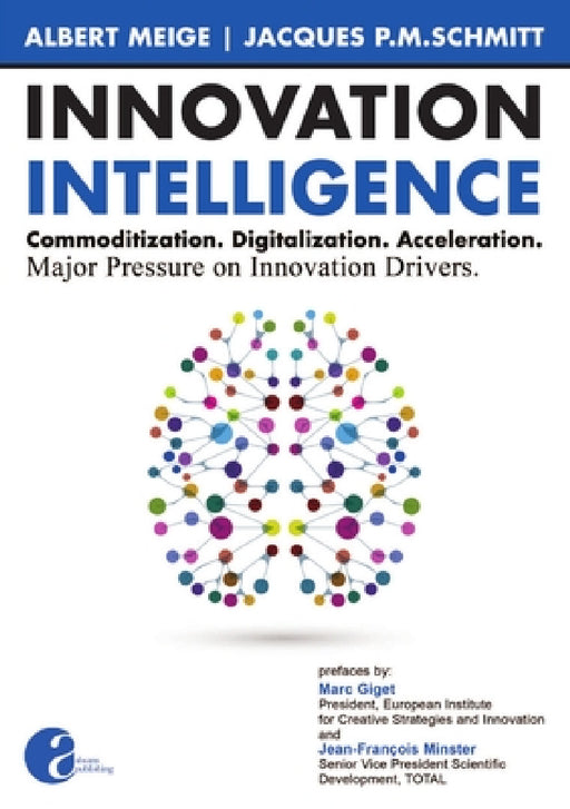 Innovation Intelligence. Commoditization. Digitalization. Acceleration. Major Pressure on Innovation Drivers. by Albert Meige, Jacque Schmitt