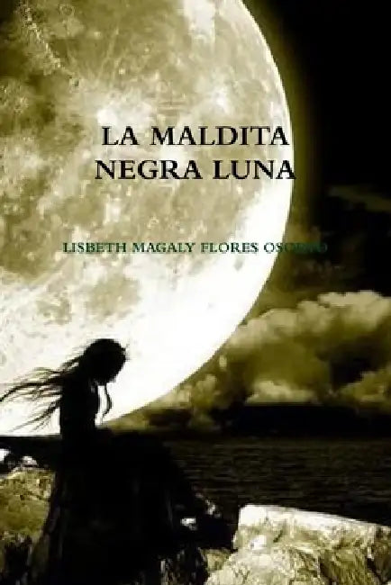 La Maldita Negra Luna by Lisbeth Magaly Flores Osorto