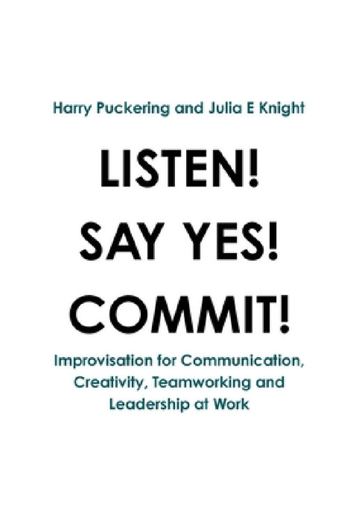Listen! Say Yes! Commit! by Harry Puckering, Julia E. Knight