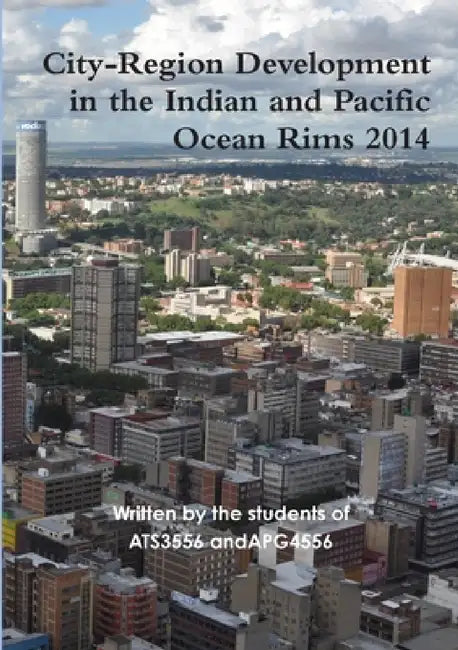 City-Region Development in the Indian and Pacific Ocean Rims 2014 by Students of Ats3556-Apg4556