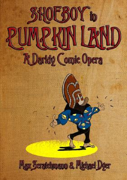 Shoeboy in Pumpkin Land (Libretto) by Max Scratchmann, Michael Dyer