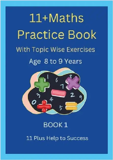 11+MATHS Practice Book With topic wise Exercises AGE-8 to 9 Years Book 1 by Help to Success, 11 Plus