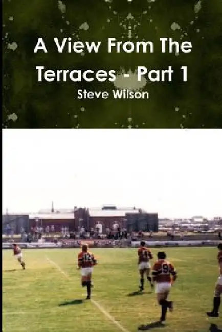 A View From The Terraces - Part 1 by Steve Wilson