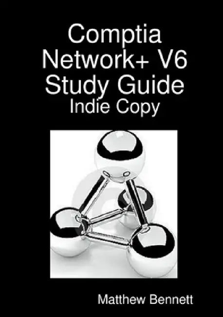 Comptia Network+ V6 Study Guide - Indie Copy by Matthew Bennett