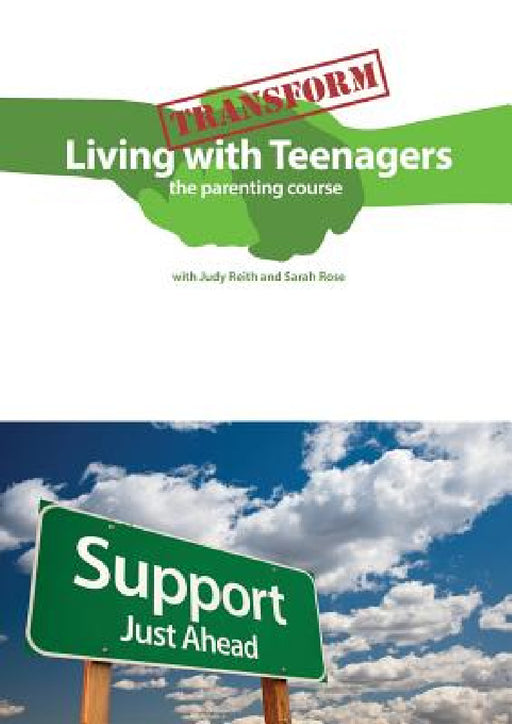 Transform Living With Teenagers the parenting course by Judy Reith, Sarah Rose