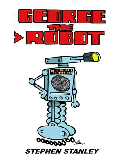 George the Robot by Stephen Stanley