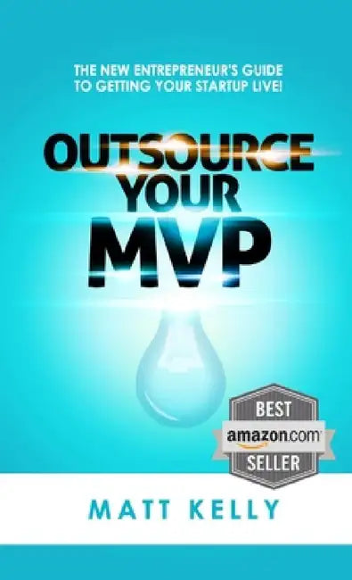 Outsource Your MVP (Minimum Viable Product) by Matt Kelly