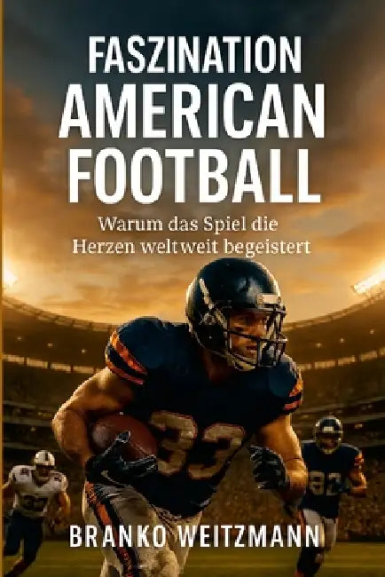 Faszination American Football: Warum das Spiel die Herzen weltweit begeistert! by Branko Weitzmann