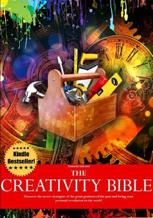 The Creativity Bible - Discover the secret strategies of the greatest geniuses of history and bring your personal revolution to the world by Yamada Takumi, Danilo Lapegna