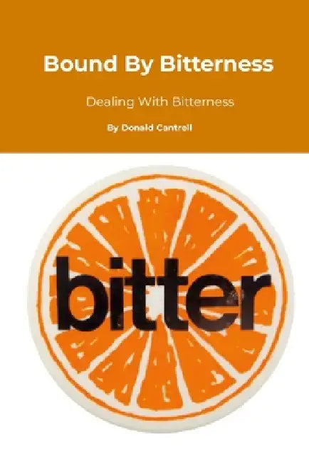 Bound By Bitterness by Donald Cantrell