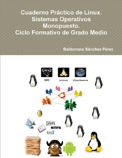 Cuaderno Práctico de Linux. Sistemas Operativos Monopuesto. Ciclo Formativo de Grado Medio by Baldomero Sánchez Pérez